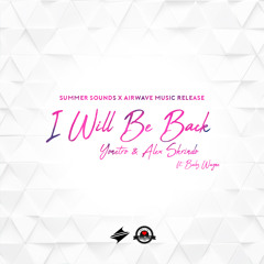 Yonetro & Alex Skrindo - I Will Be Back (feat. Babz Wayne) [Summer Sounds x Airwave Release]