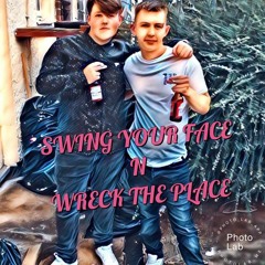 Swing your face N wreck the place