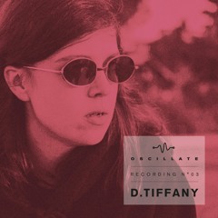 Oscillate Recording N°03 by D. Tiffany