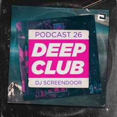 Deep Club Podcast #26: Dj Screendoor