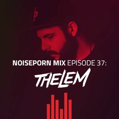 Noiseporn Mix Episode 37: Thelem