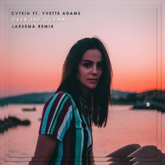 CVTRIN ft. Yvette Adams - Over The Ocean (Larsema Remix)
