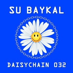 Daisychain 032 - Su Baykal