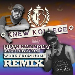 Fifth Harmony Ft. Ty Dolla $ign - Work From Home (Knew Kollege Remix)