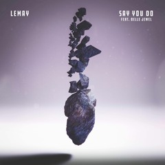 Lemay - Say You Do (feat. Belle Jewel)
