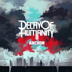 Decay Of Humanity - Anchor