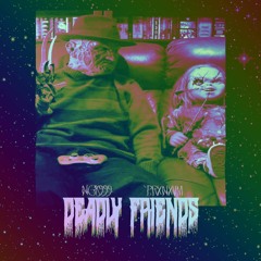 Deadly Friends w/NGK999