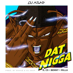 Dat Nigga Ft C5, Benny, Milla