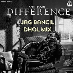 Difference - Amrit Maan x Jag Bancil - Dhol Mix