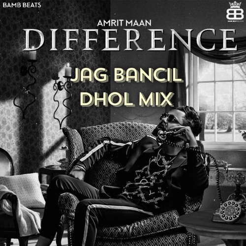 Difference - Amrit Maan x Jag Bancil - Dhol Mix