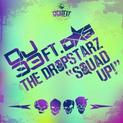 OUT NOW!!! DJ 33 Feat. The DropStarz "Squad Up"