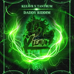 Kleavr X Tantrum - Daddy Riddim (Riddim Network Exclusive) Free Download