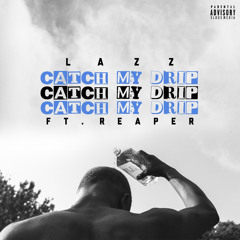 Catch My Drip (Feat. Reaper)