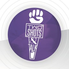 2 Shots & Talk Ep 116: "Love Is...Potential?"