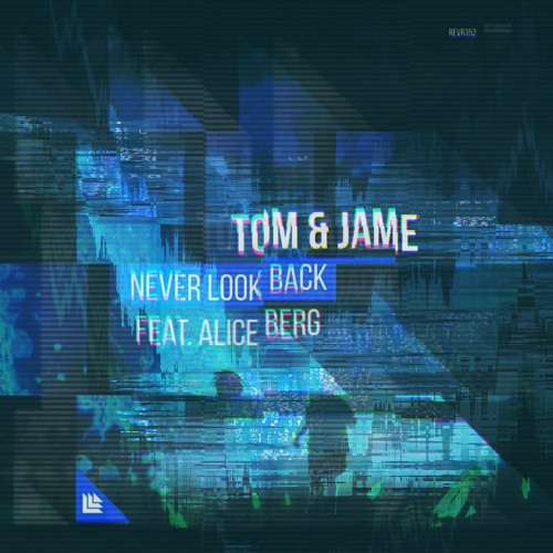 Stream TOM & JAME FEAT. ALICE BERG - NEVER LOOK BACK (LEAU REMIX) by ...