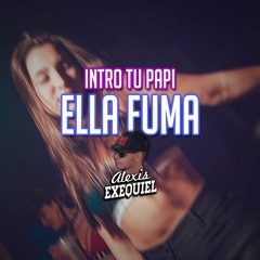 INTRO TU PAPI + ELLA FUMA | RKT | Alexis Exequiel (DJALE!)