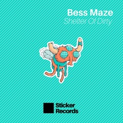 STKR009 // Bess Maze - Shelter Of Dirty [FREE DOWNLOAD] OUT NOW***