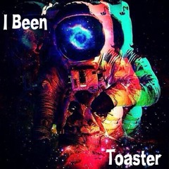 I Been - Toaster (Prod. HiTech x Skel)