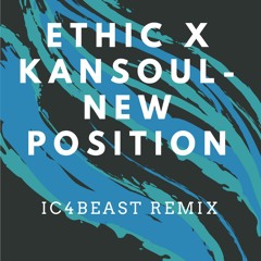 Ethic X Kansoul - New Position(ic4beast remix)