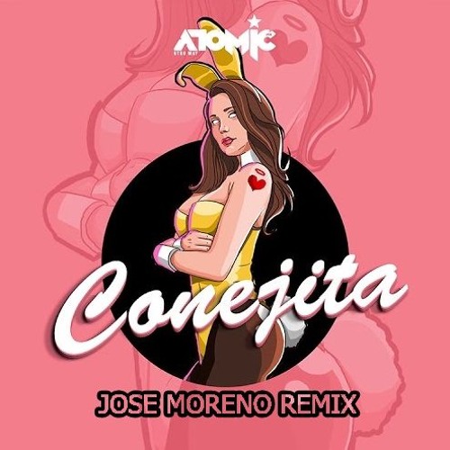 ATOMIC OTRO WAY - CONEJITA (JOSE MORENO REMIX)COMMENT FREE DOWNLOAD