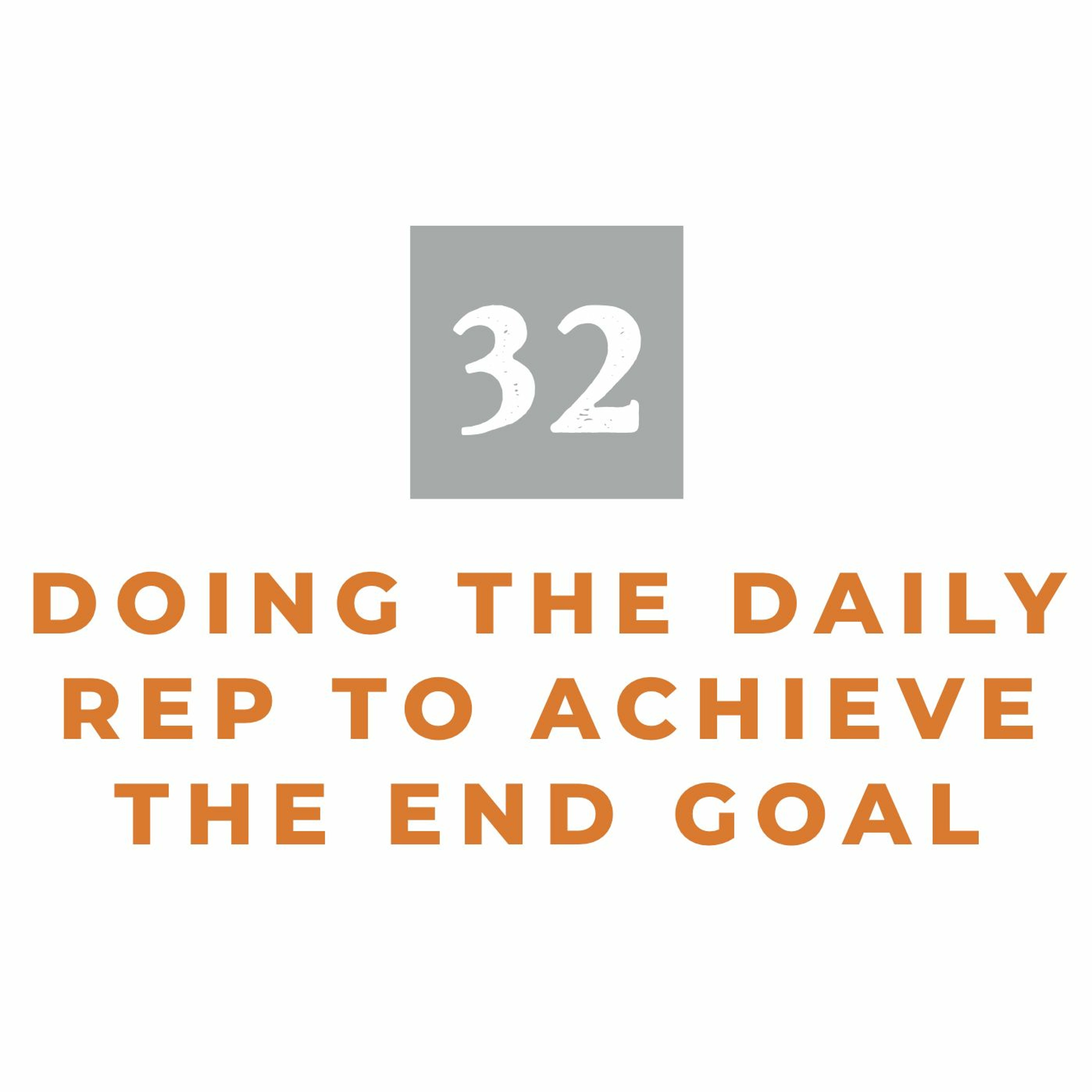 MMM 32: Doing the Daily Rep to Achieve the End Goal episode artwork