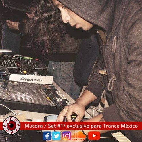 Mucora / Set 17 exclusivo para Trance México.