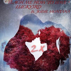 TEACH ME HOW TO LOVE - LUCKY3RD FT. JODIE MONTANA