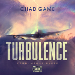 Chad Game - Turbulence [Prod. Jeune Skeez]