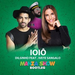 Ioiô - Dilsinho Ft. Ivete Sangalo (MANZA SHOW BOOTLEG)