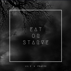 Eat or Starve (Lil E x PRAYZE)