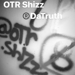 OTR Shizz - DaTruth (Some Nights) Remix