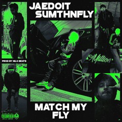 JaeDoit x SumthnFly - Match My Fly (Prod by Nilo Beats)(VIDEOINDESCRIPTION)