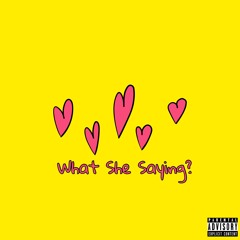 What She Say?