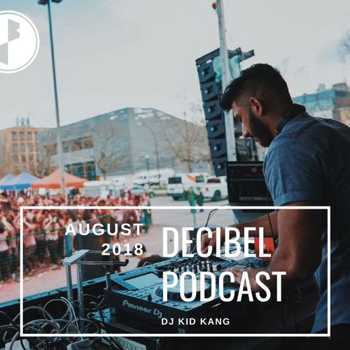DJ Kid Kang | August 2018 Podcast | Decibel Entertainment