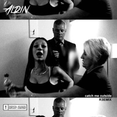 Aldin - Catch Me Outside (Remix)