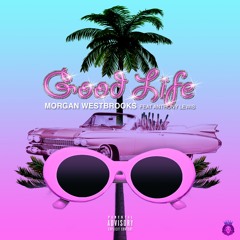 Morgan Westbrooks - "Good Life" (ft. Anthony Lewis)