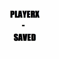 PlayerX - Saved