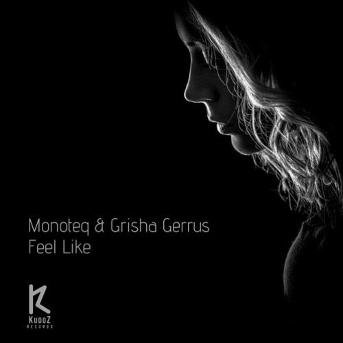 Monoteq & Grisha Gerrus - Feel Like (Paul Lock Remix)OUT 23/08/2018 KudoZ Records