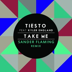 Tiesto Ft. Kyler England - Take Me ( Sander Flaming Remix )