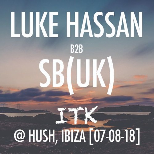 Luke Hassan b2b SB(UK) @ Hush, Ibiza [In The Know 07-08-18]