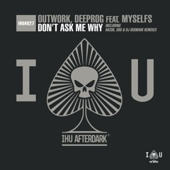 Outwork, Deeprog feat. myselfs - Don't Ask Me Why (SDG & DJ Bismark Remix)