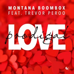 Montana Boombox Ft. Trevor Peroo - Prodigal Love (Radio)