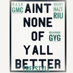 Aint none of Yall Better freestyle feat M.A.S.K X Maury Haze X Hella$wagg