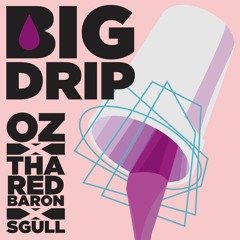 OZ x Tha Red Baron x SGull - Big Drip