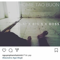 HOMIE TAO BUỒN GAI x BIG $ x BO$$