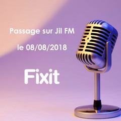 Fixit - Passage sur Jil FM le 08/08/2018