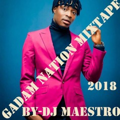 FANCY GADAM NATION MIXTAPE 2018 Vol(1) BY DJ MAESTRO
