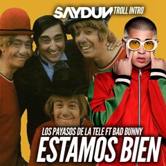 Payasos de la Tele x Bad Bunny - Estamos Bien (SAYDUN TROLL INTRO)