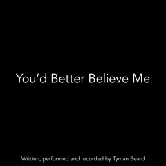 You'd Better Believe Me