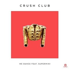 Crush Club - We Dance (Supermini Remix)